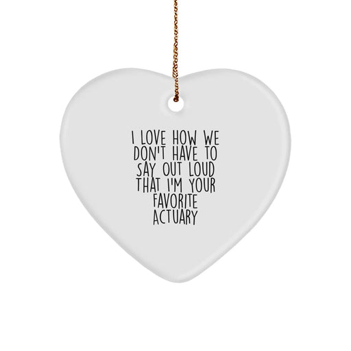 Funny Actuary Heart Ornament Gifts from Men to Women Coworkers Family - 'I Love How We Don't Have To Say Out Loud That I'm Your Favorite Actuary' Heart Ornament for Actuary Christmas Unique Gifts - Image 1