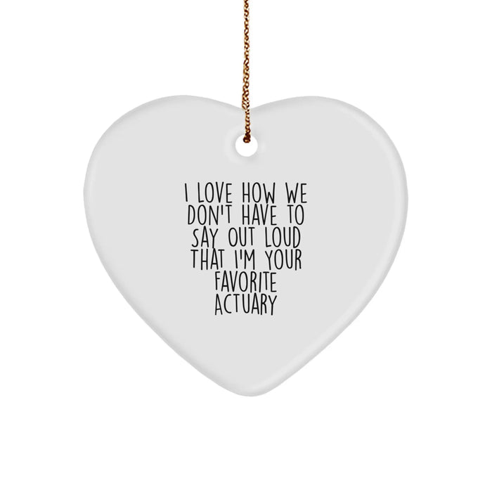 Funny Actuary Heart Ornament Gifts from Men to Women Coworkers Family - 'I Love How We Don't Have To Say Out Loud That I'm Your Favorite Actuary' Heart Ornament for Actuary Christmas Unique Gifts - Image 1