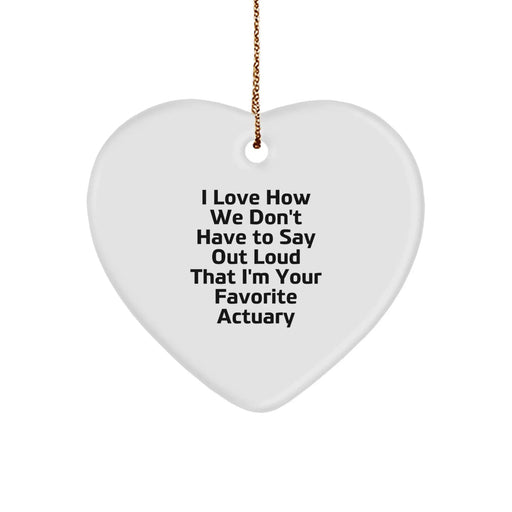 Funny Actuary Gifts for Men by Friends - I Love How We Don't Have To Say Out Loud That I'm Your Favorite Actuary Heart Ornament, Christmas Unique Presents for Coworkers - Image 1