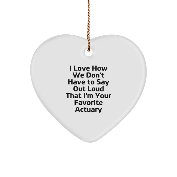 Funny Actuary Gifts for Men by Friends - I Love How We Don't Have To Say Out Loud That I'm Your Favorite Actuary Heart Ornament, Christmas Unique Presents for Coworkers - Image 1