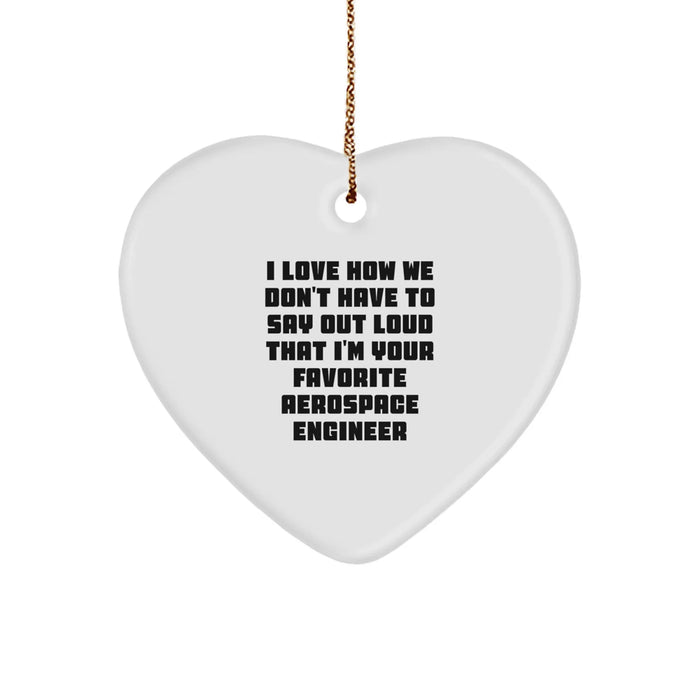 Funny Aerospace Engineer Gifts for Men from Friends, Heart Ornament with 'I Love How We Don't Have To Say Out Loud That I'm Your Favorite Aerospace Engineer' Quote, Christmas Unique Gifts - Image 1