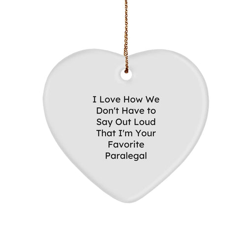 Funny Paralegal Gifts from Friends, Paralegal Heart Ornament for Christmas Unique Gifts, I Love How We Don't Have To Say Out Loud That I'm Your Favorite Paralegal - Image 1