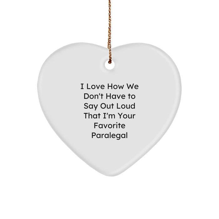 Funny Paralegal Gifts from Friends, Paralegal Heart Ornament for Christmas Unique Gifts, I Love How We Don't Have To Say Out Loud That I'm Your Favorite Paralegal - Image 1