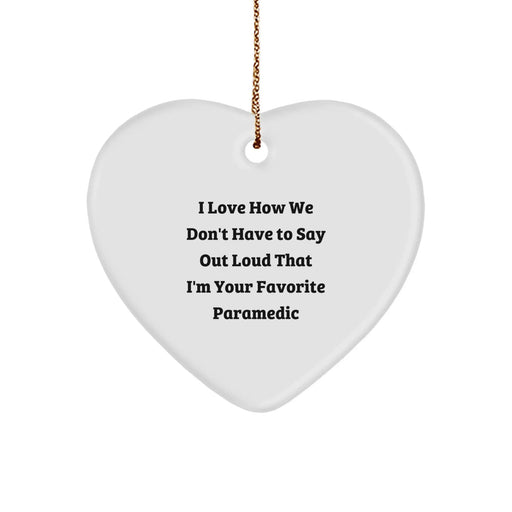 Funny Rescue Worker Heart Ornament Gifts from Friends for Rescue Worker Men at Christmas Time - I Love How We Don't Have To Say Out Loud That I'm Your Favorite Rescue Worker - Heart Shaped Ornament - Image 1
