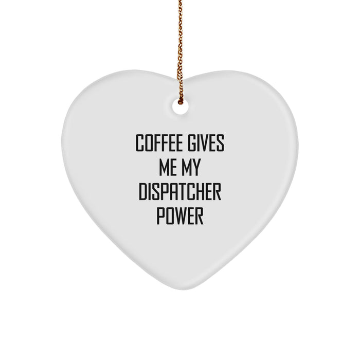 Funny Dispatcher Gifts from Men, Christmas Unique Gifts for Dispatcher, Heart Ornament with 'Coffee Gives Me My Dispatcher Power' - Image 1