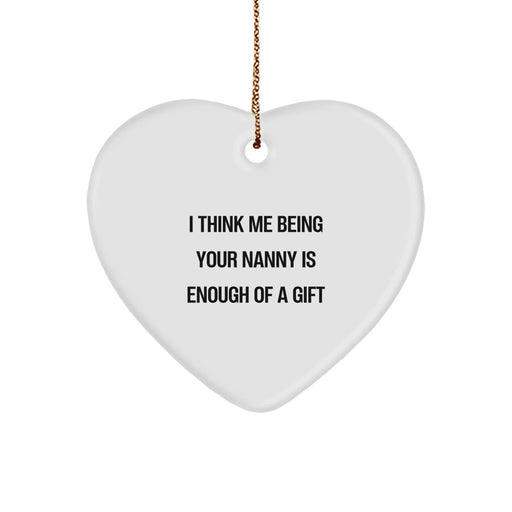 Funny Nanny Gifts from Family for Nanny Heart Ornament Christmas Unique Gifts with I Think Me Being Your Nanny Is Enough Of A Gift - Image 1
