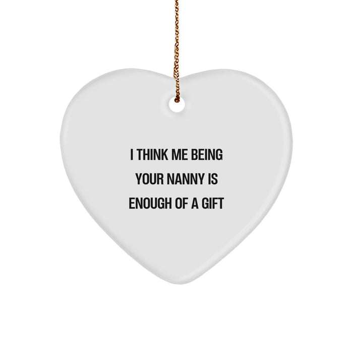Funny Nanny Gifts from Family for Nanny Heart Ornament Christmas Unique Gifts with I Think Me Being Your Nanny Is Enough Of A Gift - Image 1