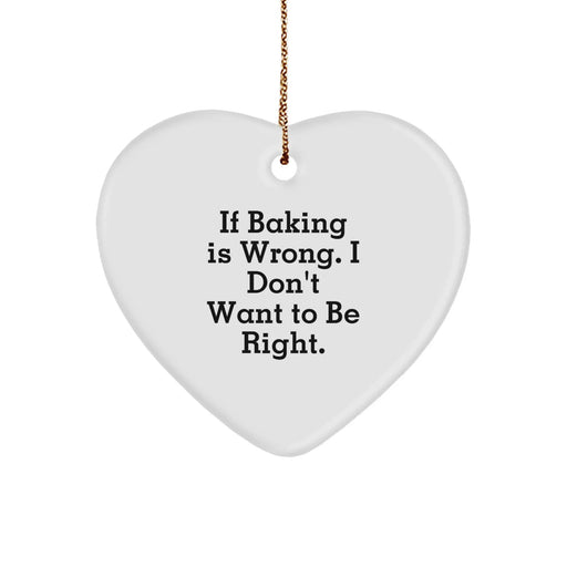 Funny Baking Gifts from Friends, Baking Enthusiasts, or Coworkers - Heart Ornament with 'If Baking Is Wrong. I Don't Want To Be Right.' Quote, Perfect for Christmas - Image 1