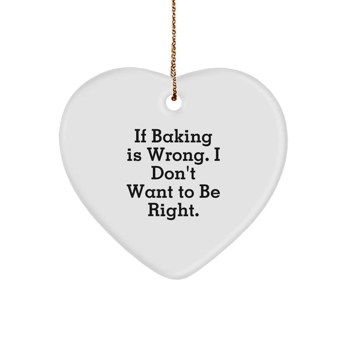Funny Baking Gifts from Friends, Baking Enthusiasts, or Coworkers - Heart Ornament with 'If Baking Is Wrong. I Don't Want To Be Right.' Quote, Perfect for Christmas - Image 1