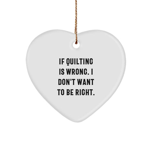 Funny Quilting Heart Ornament Gifts from Friends - If Quilting Is Wrong I Don't Want To Be Right Christmas Unique Gifts for Family - Image 1