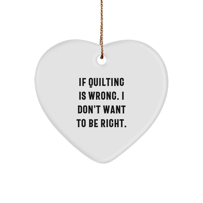 Funny Quilting Heart Ornament Gifts from Friends - If Quilting Is Wrong I Don't Want To Be Right Christmas Unique Gifts for Family - Image 1