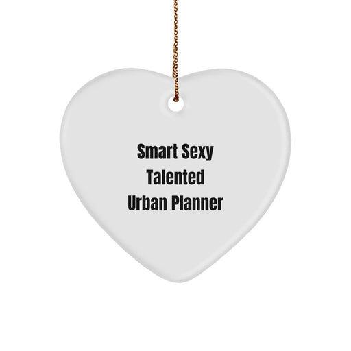 Funny Urban Planner Heart Ornament Gifts from Friends for Men - Smart Sexy Talented Urban Planner - Image 1