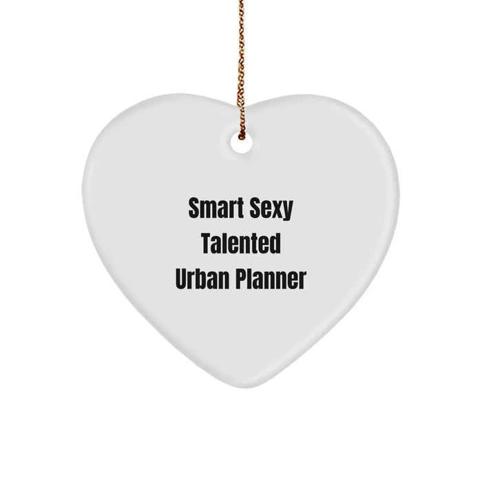 Funny Urban Planner Heart Ornament Gifts from Friends for Men - Smart Sexy Talented Urban Planner - Image 1