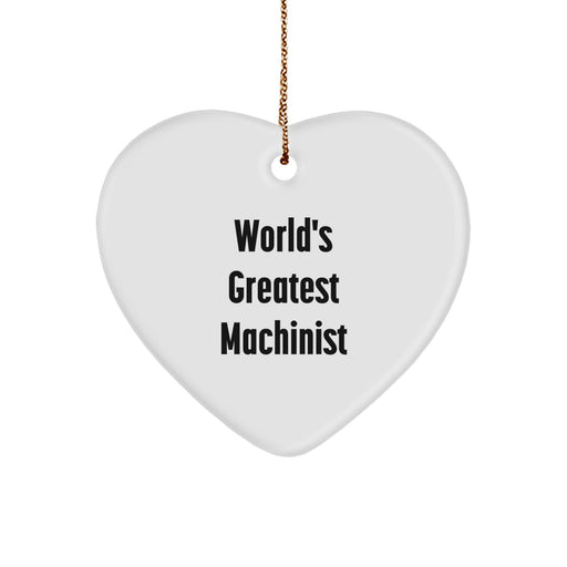 World's Greatest Machinist Heart Ornament, Funny Machinist Gifts for Men, Heart-Shaped White Ornament for Christmas Decorations, 'He's the World's Greatest' Quote, Gifts from Men to Machinist Friends - Image 1