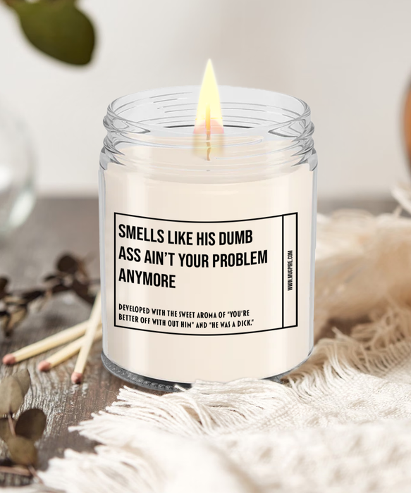 Breakup Gift, Divorce Gift, Breakup Candle, Divorce Candle, Divorce Party Gift, Smells Like His Dumb Ass Ain't Your Problem Anymore Candle