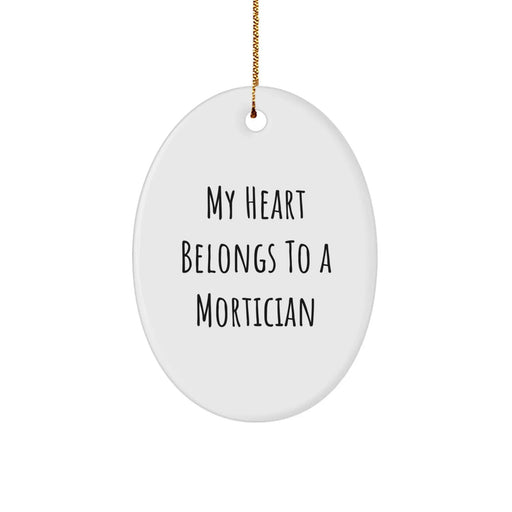 Funny Mortician Gifts for Men - Oval Ornament with Quote 'My Heart Belongs To A Mortician' - Gifts from Friends or Coworkers for Christmas - Image 1