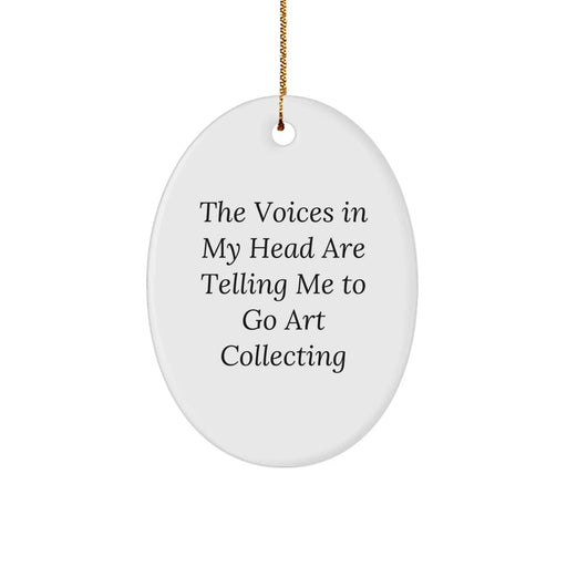 Funny Quote Oval Ornament Gifts from Friends and Family for Art Collecting Enthusiasts, Christmas Unique Decorations - 'The Voices In My Head Are Telling Me To Go Art Collecting' - Image 1