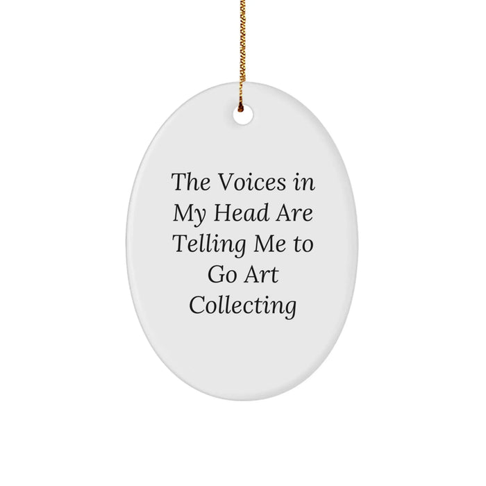 Funny Quote Oval Ornament Gifts from Friends and Family for Art Collecting Enthusiasts, Christmas Unique Decorations - 'The Voices In My Head Are Telling Me To Go Art Collecting' - Image 1