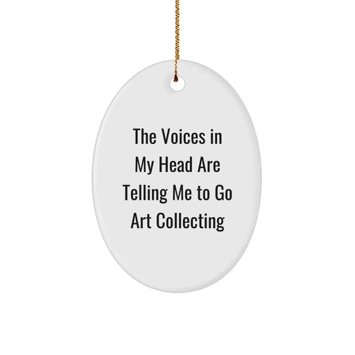 Funny Art Collecting Gift for Friends, Oval Ornament with Sublimation Print - 'The Voices In My Head Are Telling Me To Go Art Collecting' Christmas Unique Gifts from Friends - Image 1