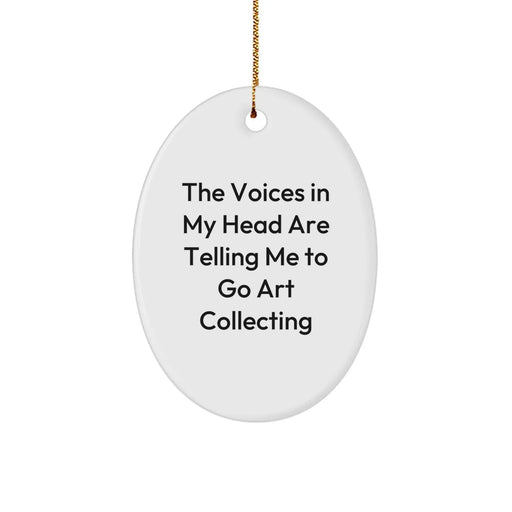 Funny Art Collecting Oval Ornament Gifts from Family for Men Women Friends Coworkers - The Voices In My Head Are Telling Me To Go Art Collecting Christmas Unique Gifts - Image 1