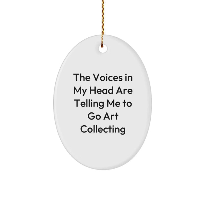 Funny Art Collecting Oval Ornament Gifts from Family for Men Women Friends Coworkers - The Voices In My Head Are Telling Me To Go Art Collecting Christmas Unique Gifts - Image 1