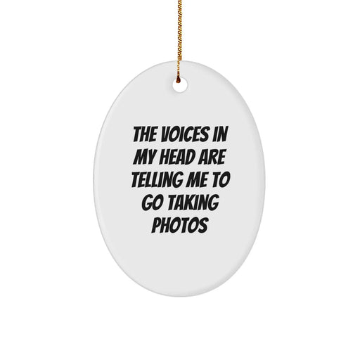 Funny Taking Photos Oval Ornament Gifts from Men for Taking Photos Enthusiasts, The Voices In My Head Are Telling Me To Go Taking Photos, Christmas Unique Gifts - Image 1