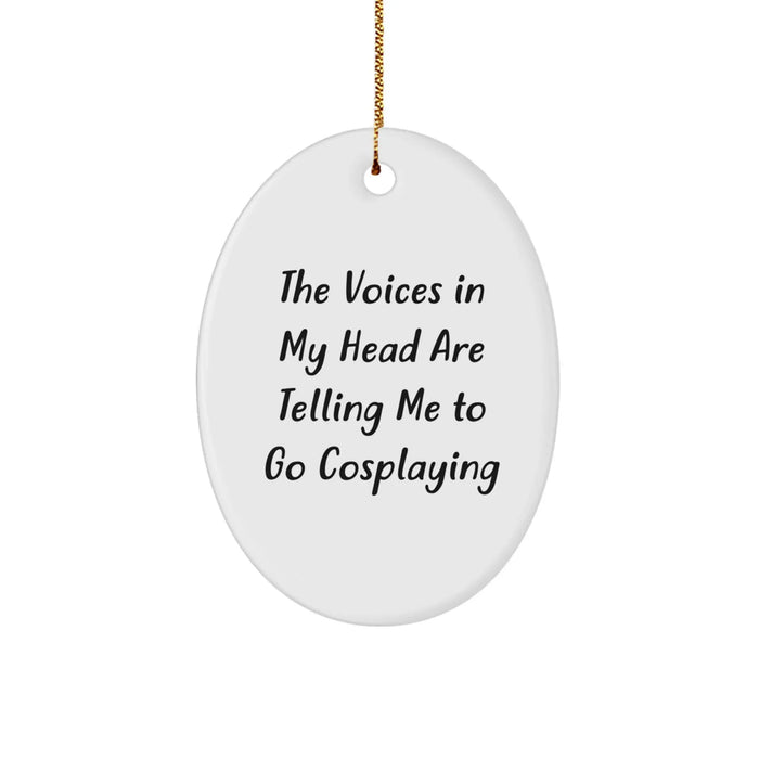 Funny Cosplaying Gifts for Christmas Oval Ornament - 'The Voices In My Head Told Me To Go Cosplaying' - Beautiful White Oval Shaped - Image 1