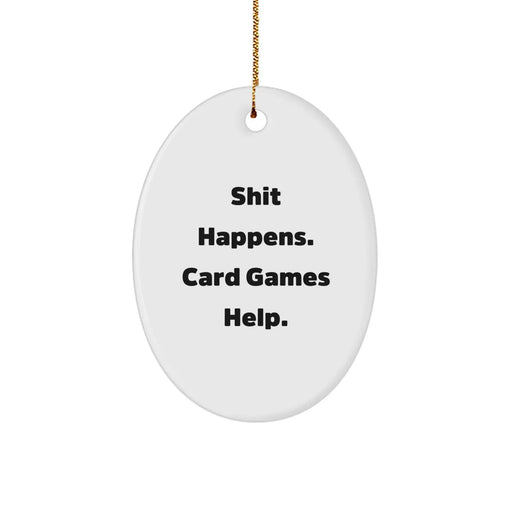 Funny Card Games Gifts for Men, Women, Friends, Coworkers, Family - Shit Happens. Card Games Help. Oval Ornament, White, Christmas Unique Gifts - Image 1