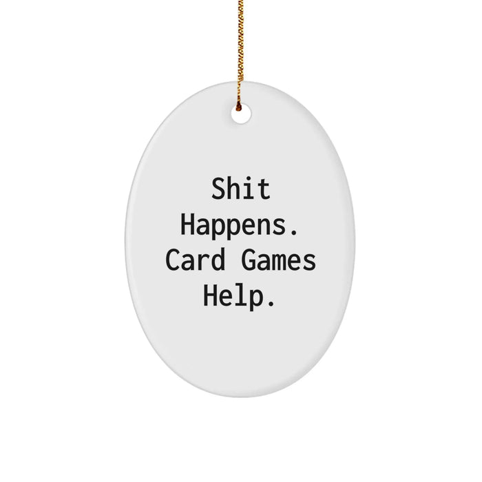 Funny Card Games Decor, Gifts from Friends, Oval Ornament for Men - Shit Happens, Card Games Help, Christmas Unique Gifts - Image 1