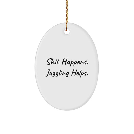 Funny Juggling Gifts from Friends or Family for Christmas - Shit Happens. Juggling Helps. Oval Ornament - Image 1