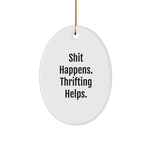 Funny Thrifting Gifts from Friends for Men Oval Ornament Quote Shit Happens Thrifting Helps Christmas - Image 1