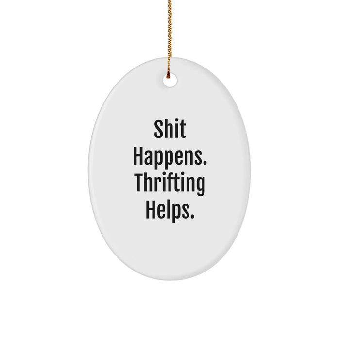 Funny Thrifting Gifts from Friends for Men Oval Ornament Quote Shit Happens Thrifting Helps Christmas - Image 1