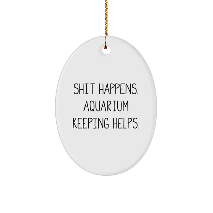 Funny Oval Ornament Gifts from Friends, Aquatic Enthusiast Gifts for Men, 'Shit Happens. Aquarium Keeping Helps.' Christmas Unique Gifts for Aquarists - Image 1