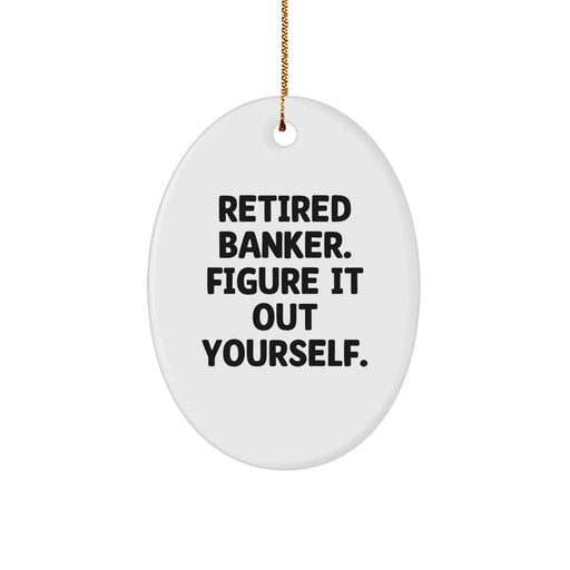 Funny Retired Banker Gifts: 'Figure It Out Yourself' Oval Ornament for Christmas - Image 1