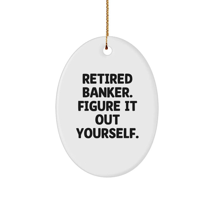 Funny Retired Banker Gifts: 'Figure It Out Yourself' Oval Ornament for Christmas - Image 1