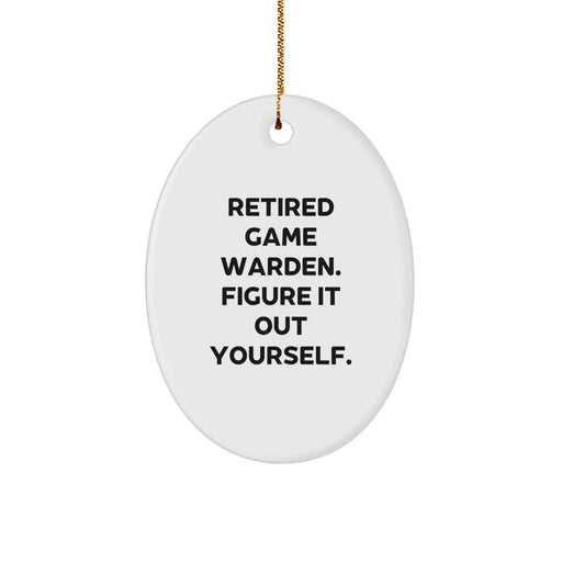 Game Warden Gifts, Oval Ornament, 'Retired Game Warden. Figure It Out Yourself.' Quote, Christmas Unique Gifts from Family, Game Warden Oval Ornament for Game Wardens - Image 1