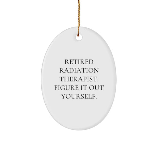 Funny Radiation Therapist Gifts from Friends - Retired Radiation Therapist Figure It Out Yourself Oval Ornament for Christmas - Image 1