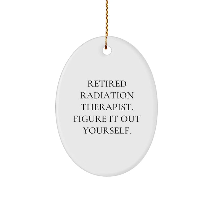 Funny Radiation Therapist Gifts from Friends - Retired Radiation Therapist Figure It Out Yourself Oval Ornament for Christmas - Image 1