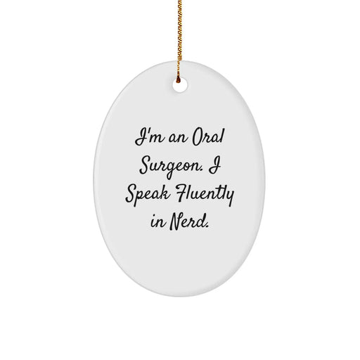 Funny Oral Surgeon Gifts for Christmas - I'm An Oral Surgeon. I Speak Fluently In genius. Oval Ornament, Gifts from Family, for Oral Surgeon - Image 1