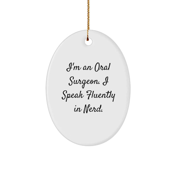 Funny Oral Surgeon Gifts for Christmas - I'm An Oral Surgeon. I Speak Fluently In genius. Oval Ornament, Gifts from Family, for Oral Surgeon - Image 1
