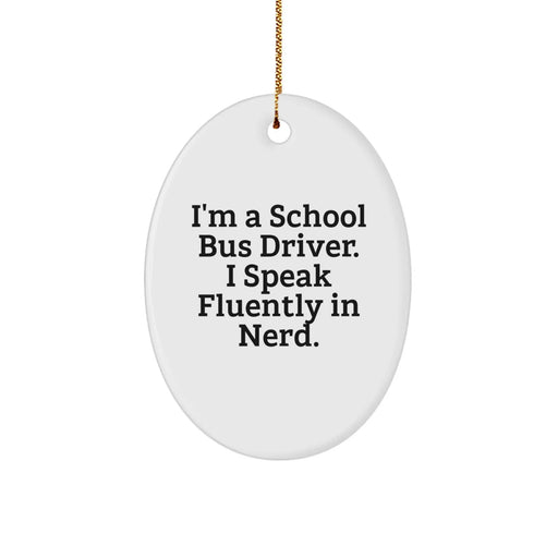 Funny School Bus Driver Gifts from Friends - Oval Ornament for School Bus Driver on Christmas - I'm A School Bus Driver. I Speak Fluently In genius. - Image 1