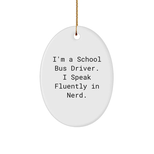 Funny School Bus Driver Gifts from Men - Oval Ornament for School Bus Driver Friends - School Bus Driver Christmas Unique Gifts by I'm A School Bus Driver. I Speak Fluently In genius. - Image 1