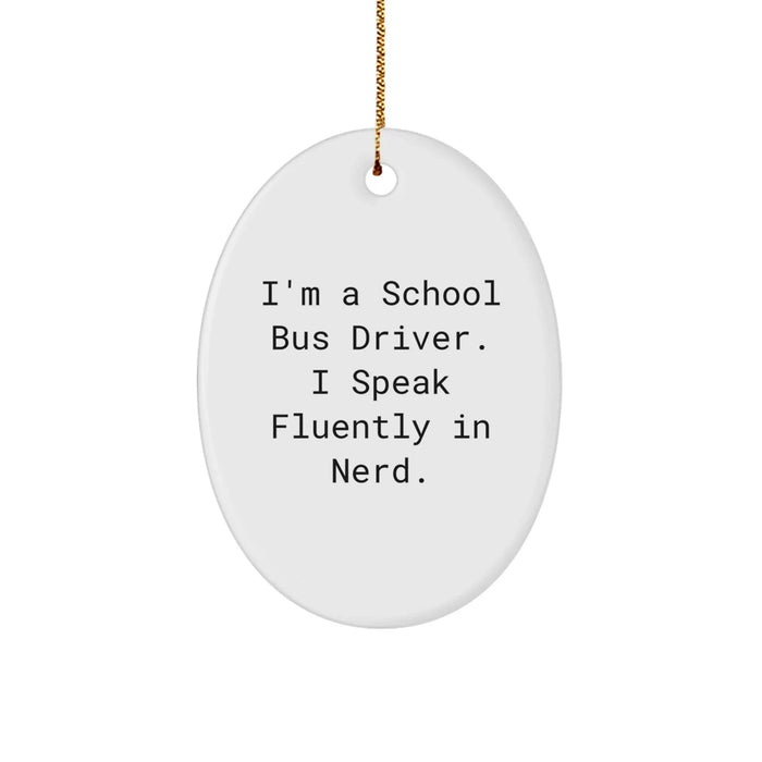 Funny School Bus Driver Gifts from Men - Oval Ornament for School Bus Driver Friends - School Bus Driver Christmas Unique Gifts by I'm A School Bus Driver. I Speak Fluently In genius. - Image 1