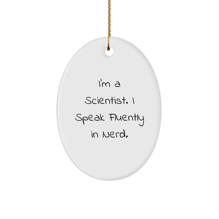 Funny Scientist Oval Ornament, Gifts from Men to Women for Scientist Friends and Family, I'm A Scientist. I Speak Fluently In genius., Unique Oval Christmas Unique Gifts - Image 1