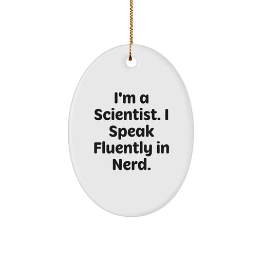 Funny Scientist Oval Ornament, Gifts from Friends to Family for Christmas Unique Presents, I'm A Scientist. I Speak Fluently In genius. Scientist Gifts - Image 1