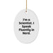 Funny Scientist Oval Ornament, Gifts from Friends to Family for Christmas Unique Presents, I'm A Scientist. I Speak Fluently In genius. Scientist Gifts - Image 1