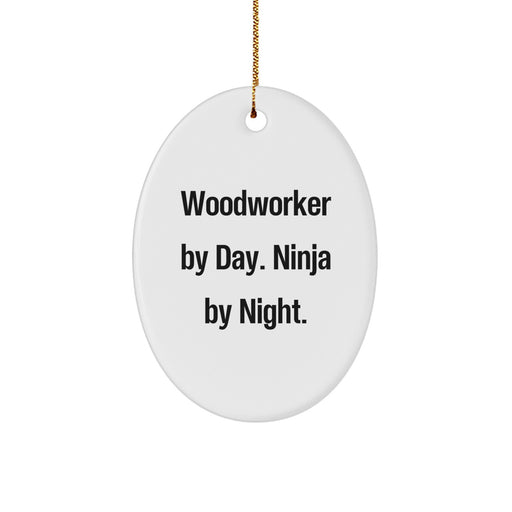 Woodworker Christmas Unique Gifts from Men to Woodworker Friends - Oval Ornament By 'Woodworker By Day. Ninja By Night.' - Image 1