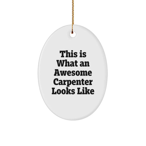 Funny Carpenter Gifts from Friends - 'This Is What An Awesome Carpenter Looks Like' Oval Ornament for Carpenter Men on Christmas Unique Gifts - Image 1