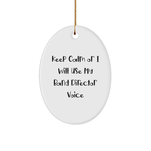 Funny Band Director Gifts for Men Friends Coworkers from Keep Calm Or I Will Use My Band Director Voice Oval Ornament - Image 1
