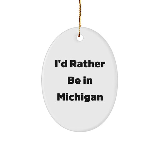 Funny Michigan Oval Ornament Gifts from Men to Women Friends Family I'd Rather Be In Michigan Christmas Unique Gifts - Image 1